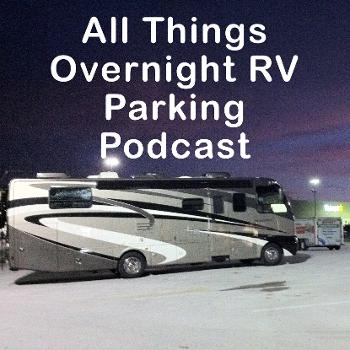 All Things Overnight RV Parking Podcast