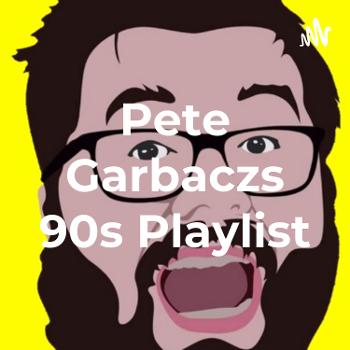 Pete Garbaczs 90s Playlist