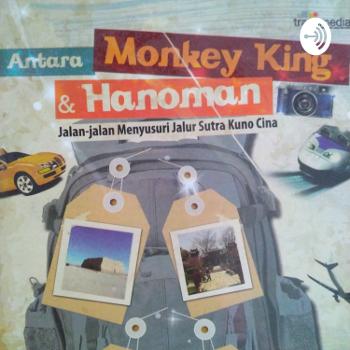 Antara Monkey King & Hanoman: Jalan-jalan Menyusuri Jalur Sutra Kuno (Ira Rahmawati)