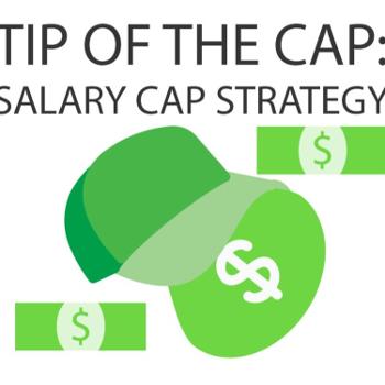 Tip of the Cap: Salary Cap Strategy