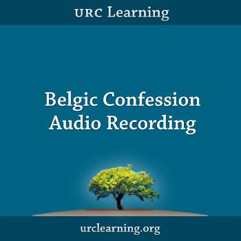 Belgic Confession Audio Recording from URC Learning
