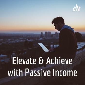 Elevate & Achieve with Passive Income