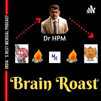 BRAIN ROAST with Dr HPM