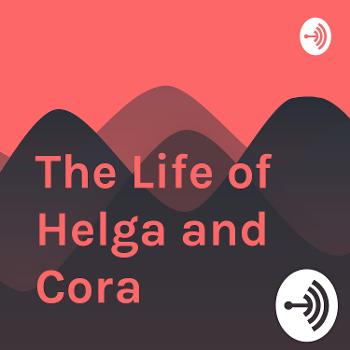 The Life of Helga and Cora