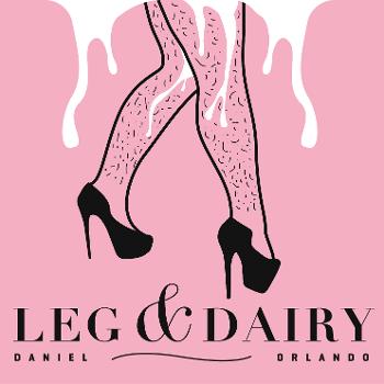 Leg and Dairy Podcast