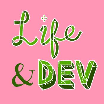 Life and Dev