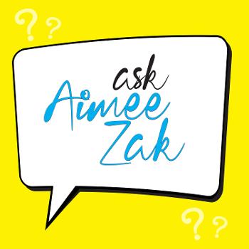 Ask Aimee Zak