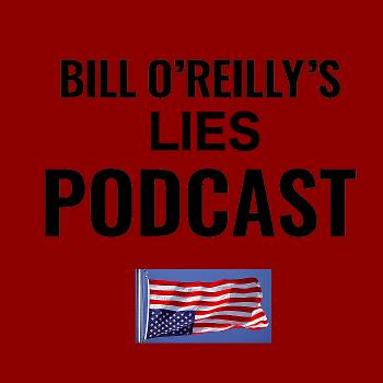Bill O'Reilly's Lies Podcast