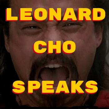 The Leonard Cho Speaks Podcast