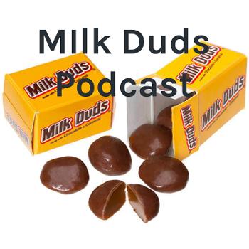 MIlk Duds Podcast