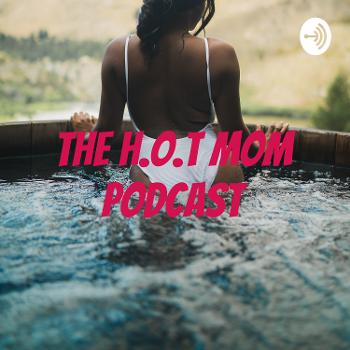 The H.O.T Mom Podcast