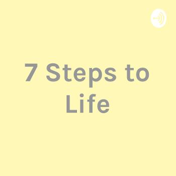 7 Steps to Life