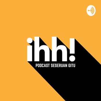 ihh! Podcast