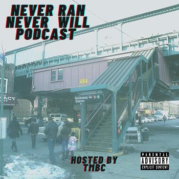 Never Ran Never Will Podcast