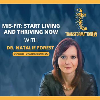 MIS-FIT: Start Living and Thriving Now with Dr. Natalie Forest