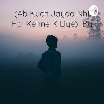 अब कुछ ज्यादा नहीं है कहने के लिए (Ab Kuch Jayda Nhi Hai Kehne K Liye) । By - Sirf_Tumhara_kanhaiya