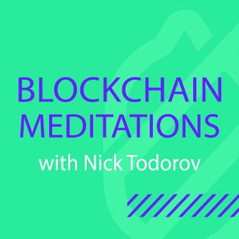 Blockchain Meditations with Nick Todorov