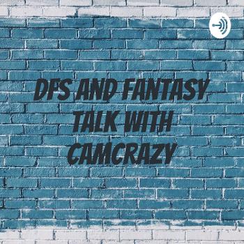 DFS and Fantasy Talk with CamCrazy