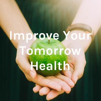 Improve Your Tomorrow Health