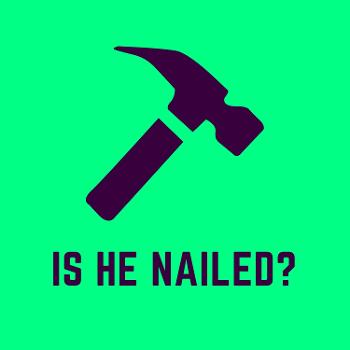 Is He Nailed?