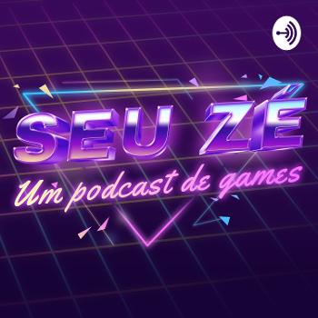 Seu Zé - Um Podcast de Games