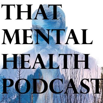 That Mental Health Podcast