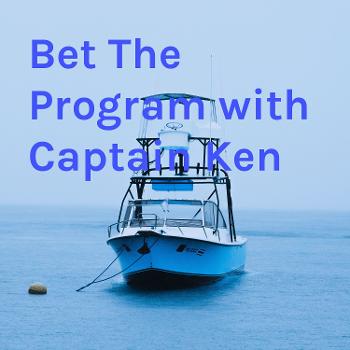 Bet The Program with Captain Ken
