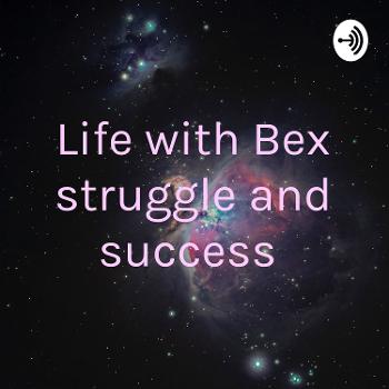 Life with Bex struggle and success