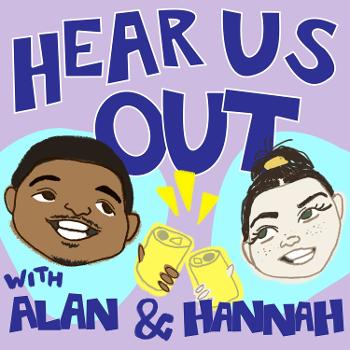 Hear Us Out with Alan & Hannah