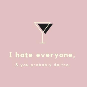 I hate everyone (and you probably do, too)