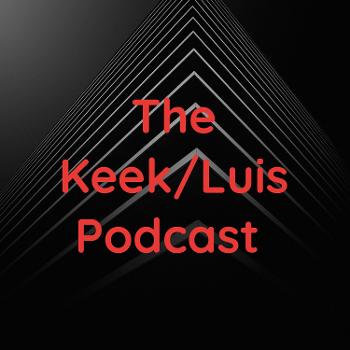 The Keek/Luis Podcast