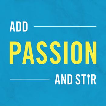 Add Passion and Stir
