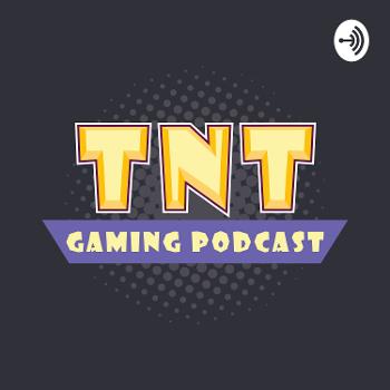 The TNT Gaming Podcast