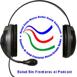 Salud sin Fronteras, el Podcast de la Comisión de Salud Fronteriza Méx-EU (Podcast) - www.poderato.com/csfmeu