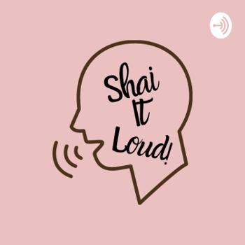 Shai it loud.