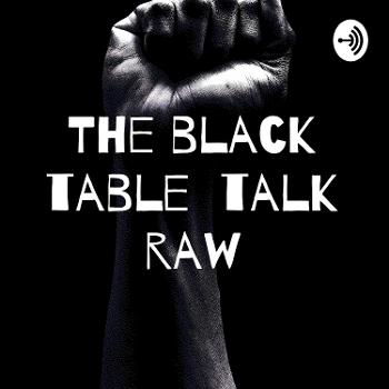 The black table talk raw