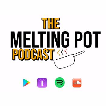 The Melting Pot Podcast