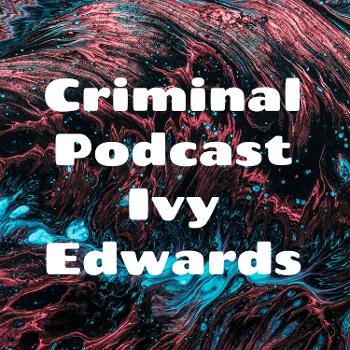 Criminal Podcast Ivy Edwards