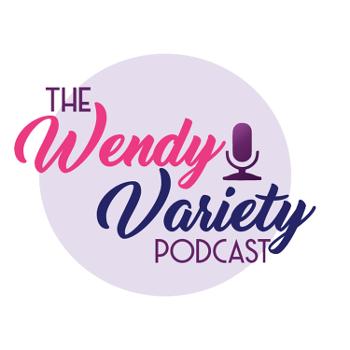 The Wendy Variety Podcast