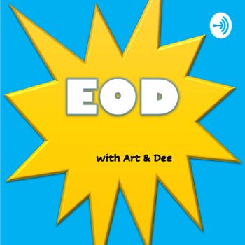 EOD with Art & Dee