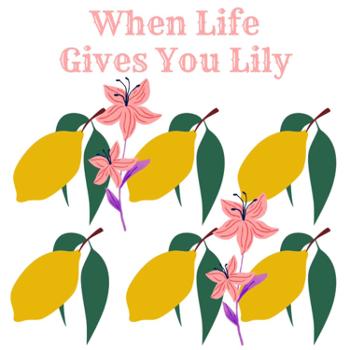 When Life Gives You Lily
