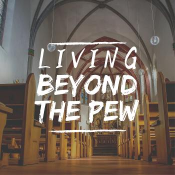 Living Beyond the Pew