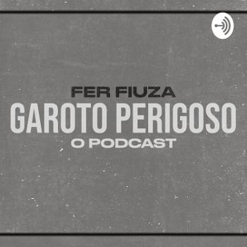 GAROTO PERIGOSO - O Podcast