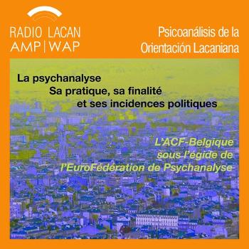RadioLacan.com | Noche de la ACF-Bélgica: El psicoanálisis hoy. Su práctica, su finalidad y sus incidencias políticas