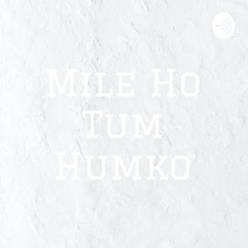 Mile Ho Tum Humko