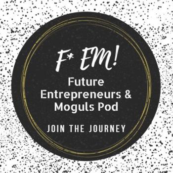 FEM Future Entrepreneurs and Moguls