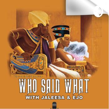 Who Said What! With Jaleesa&Ejo