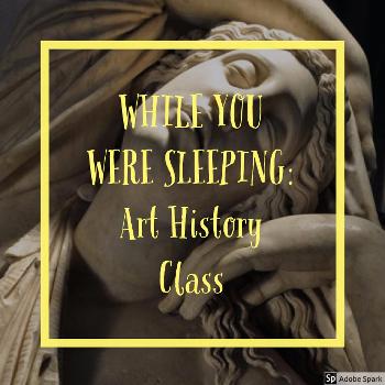 While You Were Sleeping: Art History Class