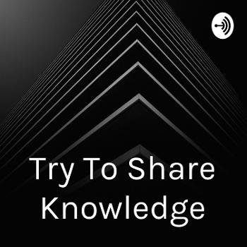 Try To Share Knowledge