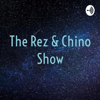 The Rez & Chino Show